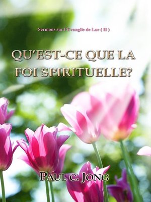 cover image of Sermons Sur L'evangile De Luc ( II )--Qu'est-Ce Que La Foi Spirituelle?